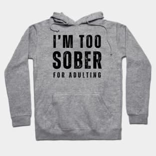 I'm Too Sober For Adulting - Front & Back Hoodie